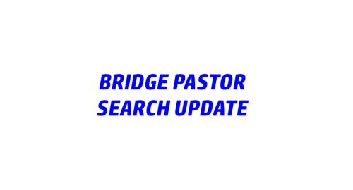 Bridge Pastor Search Update